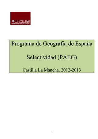 Programación de Geografía de
          España

    Selectividad (PAEG)

  Castilla La Mancha. 2012-2013




                1
 