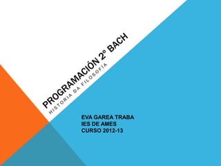 EVA GAREA TRABA
IES DE AMES
CURSO 2012-13
 