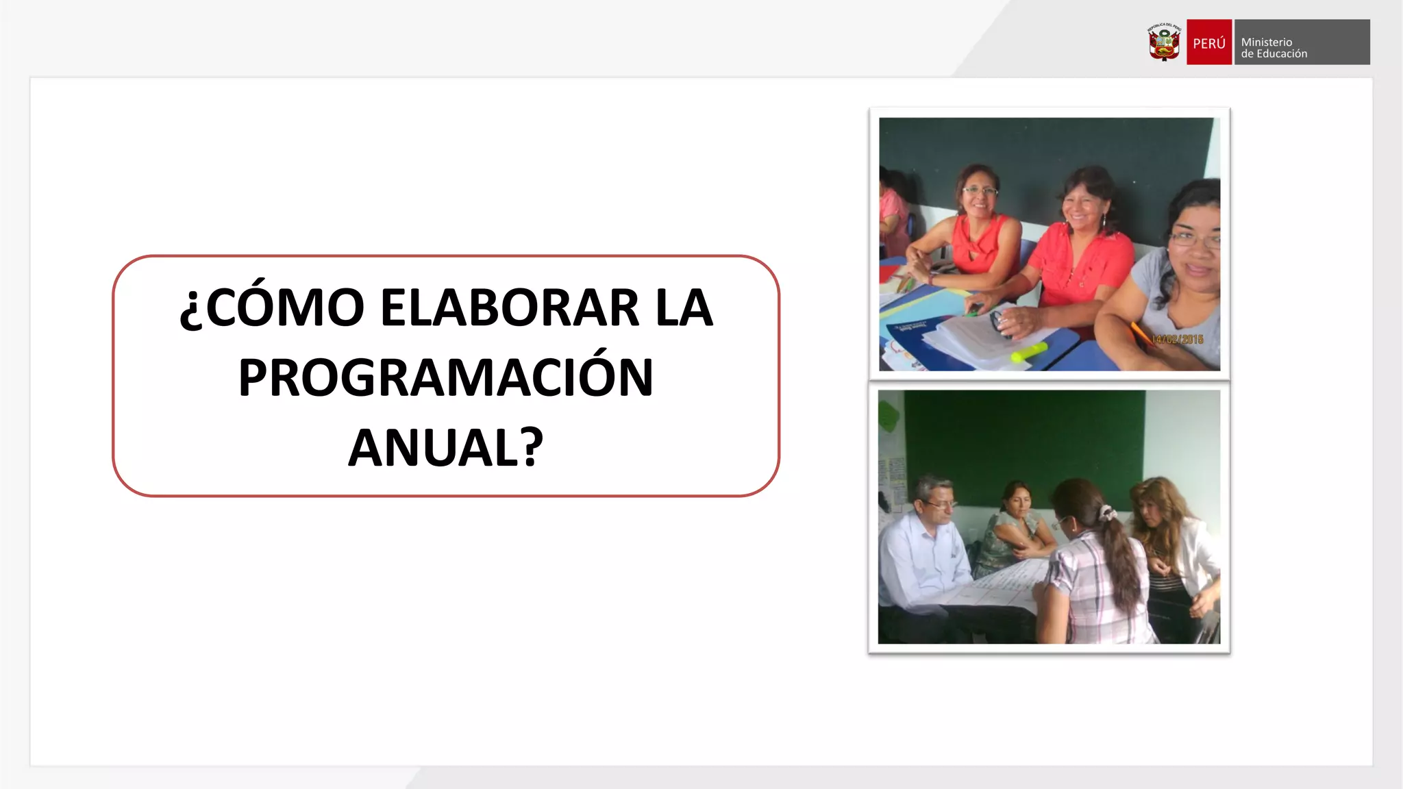 ¿CÓMO ELABORAR LA
PROGRAMACIÓN
ANUAL?
 