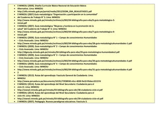 
 Alternativa. Lima: MINEDU
 http://alfa.minedu.gob.pe/portal/media/2012/DCBN_EBA_REAJUSTADO1.pdf
 “Organización y participación en la comunidad”
 del Cuaderno de Trabajo N° 3. Lima: MINEDU
 http://www.minedu.gob.pe/minedu/archivos/a/002/04-bibliografia-para-eba/6-guia-metodologica-3-
 inicial.pdf
 promoción de la
 salud” del Cuaderno de Trabajo N° 4. Lima: MINEDU
 http://www.minedu.gob.pe/minedu/archivos/a/002/04-bibliografia-para-eba/7-guia-metodologica-4-
 inicial.pdf
 – Campo de conocimientos Humanidades
 – Ciclo Avanzado. Lima: MINEDU
 http://www.minedu.gob.pe/minedu/archivos/a/002/04-bibliografia-para-eba/28-guia-metodologicahumanidades-1.pdf
 – Campo de conocimientos Humanidades
 – Ciclo Avanzado. Lima: MINEDU
 http://digesutp.minedu.gob.pe/minedu/04-bibliografia-para-eba/29-guia-metodologica-humanidades2.pdf
 – Campo de conocimientos Humanidades
 – Ciclo Avanzado. Lima: MINEDU
 http://www.minedu.gob.pe/minedu/archivos/a/002/04-bibliografia-para-eba/30-guia-metodologicahumanidades-3.pdf
 – Campo de conocimientos Humanidades
 – Ciclo Avanzado. Lima: MINEDU
 http://www.minedu.gob.pe/minedu/archivos/a/002/04-bibliografia-para-eba/31-guia-metodologicahumanidades-4.pdf
 2

 MINEDU
 http://www.perueduca.pe/documents/10191/73f38930-e5cc-4030-9a10-95dacc32157d

 ciclo VI. Lima: MINEDU
 http://www2.minedu.gob.pe/minedu/03-bibliografia-para-ebr/38-ciudadania-ciclo-vi.pdf

 ciclo VII. Lima: MINEDU
 http://www2.minedu.gob.pe/minedu/03-bibliografia-para-ebr/39-ciudadania-ciclo-vii.pdf

 