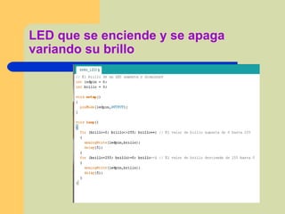 LED que se enciende y se apaga
variando su brillo
 