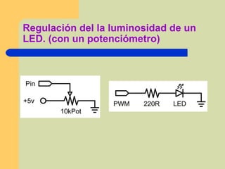 Regulación del la luminosidad de un
LED. (con un potenciómetro)
 
