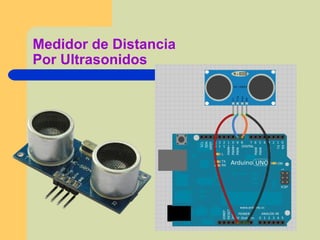 Medidor de Distancia
Por Ultrasonidos
 