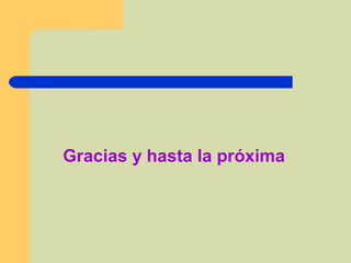 Gracias y hasta la próxima
 