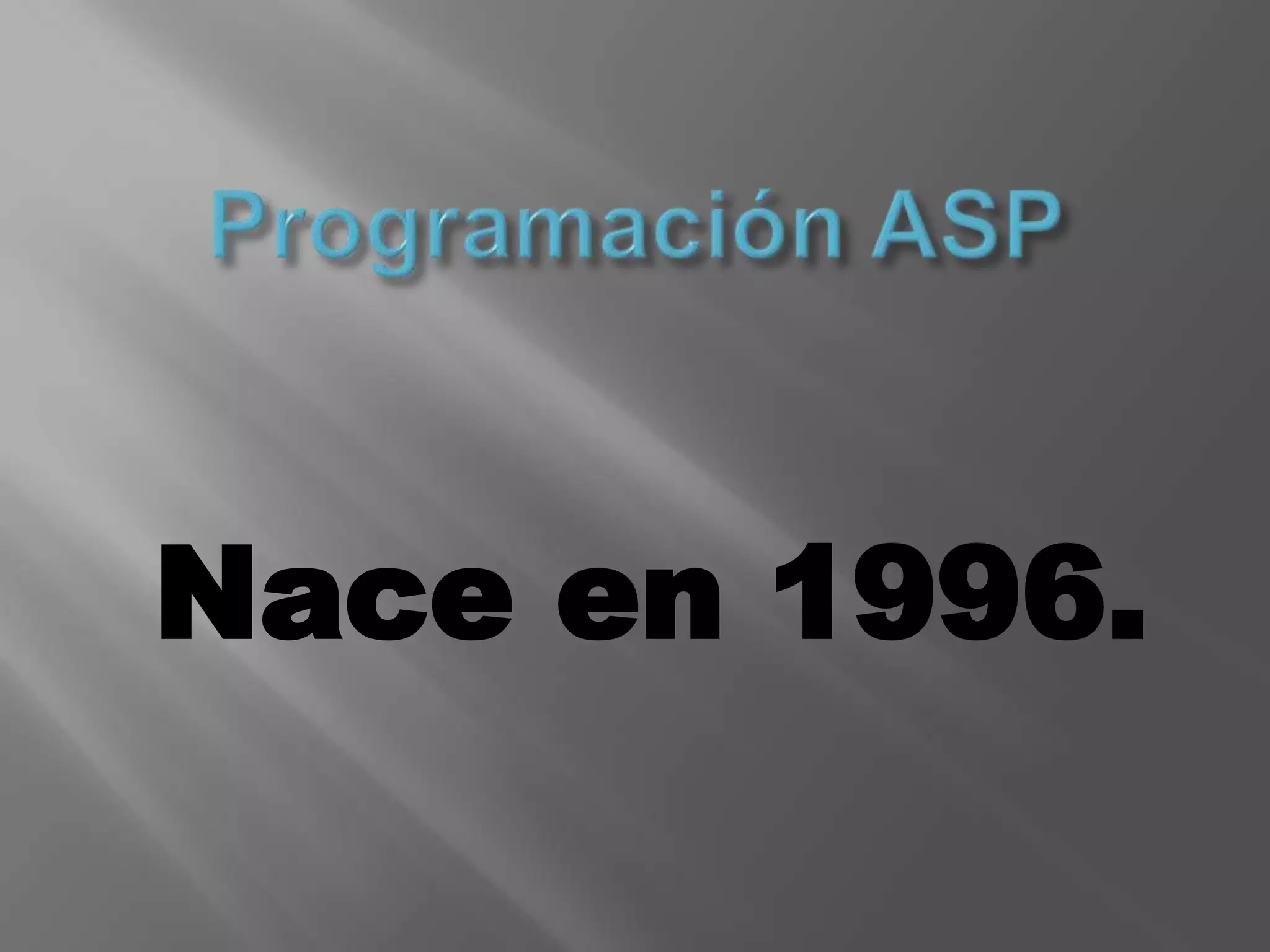 Programación ASPNace en 1996.