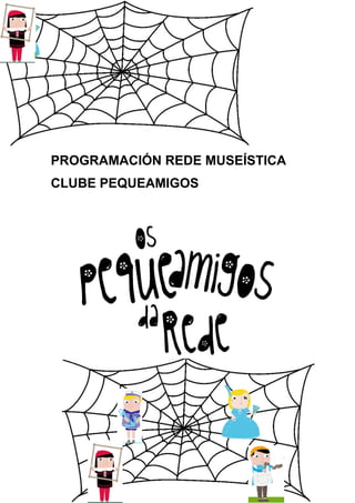 PROGRAMACIÓN REDE MUSEÍSTICA
CLUBE PEQUEAMIGOS
 