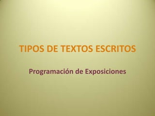 TIPOS DE TEXTOS ESCRITOS
Programación de Exposiciones
 