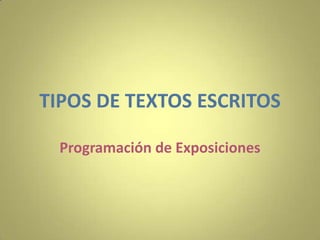 TIPOS DE TEXTOS ESCRITOS
Programación de Exposiciones
 