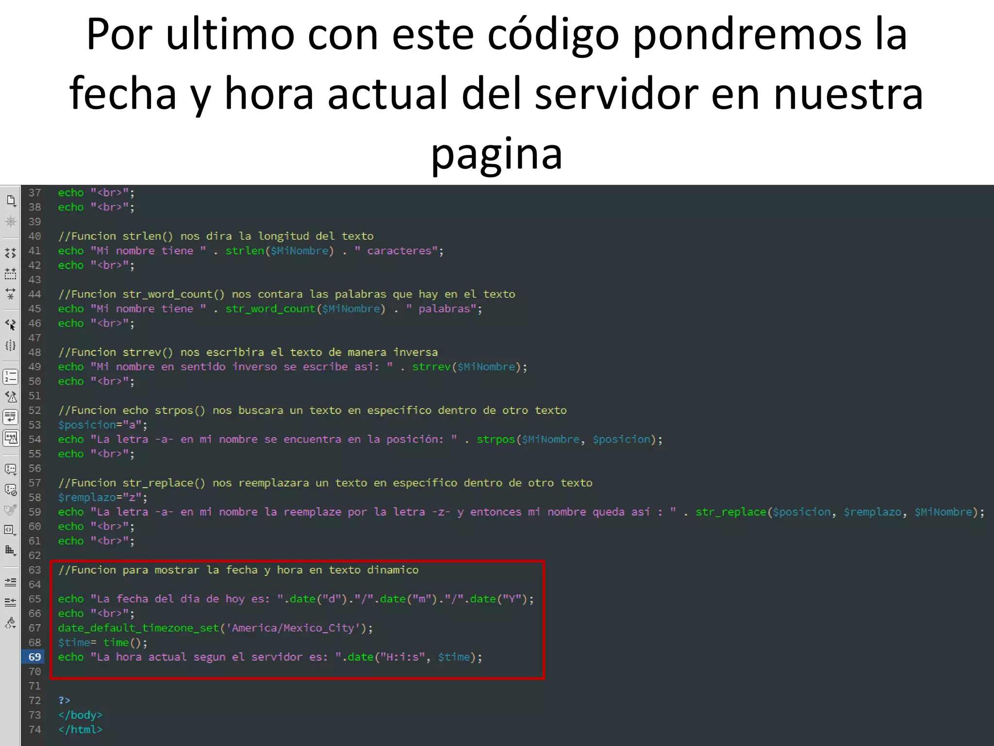 Por ultimo con este código pondremos la
fecha y hora actual del servidor en nuestra
pagina
 