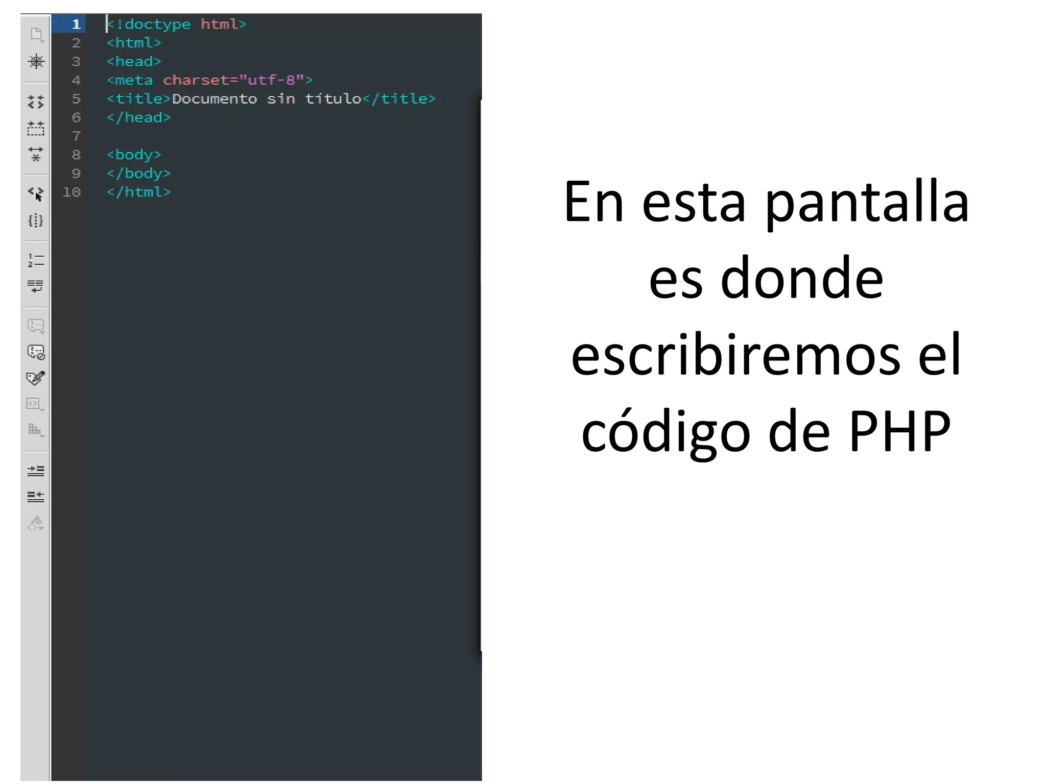 En esta pantalla
es donde
escribiremos el
código de PHP
 