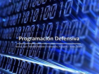 Programación Defensiva Barrios, José – Blondell, Reinaldo – Colmenares, Franyelvis – Rivero, Joselin 