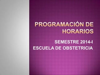 SEMESTRE 2014-I
ESCUELA DE OBSTETRICIA

 