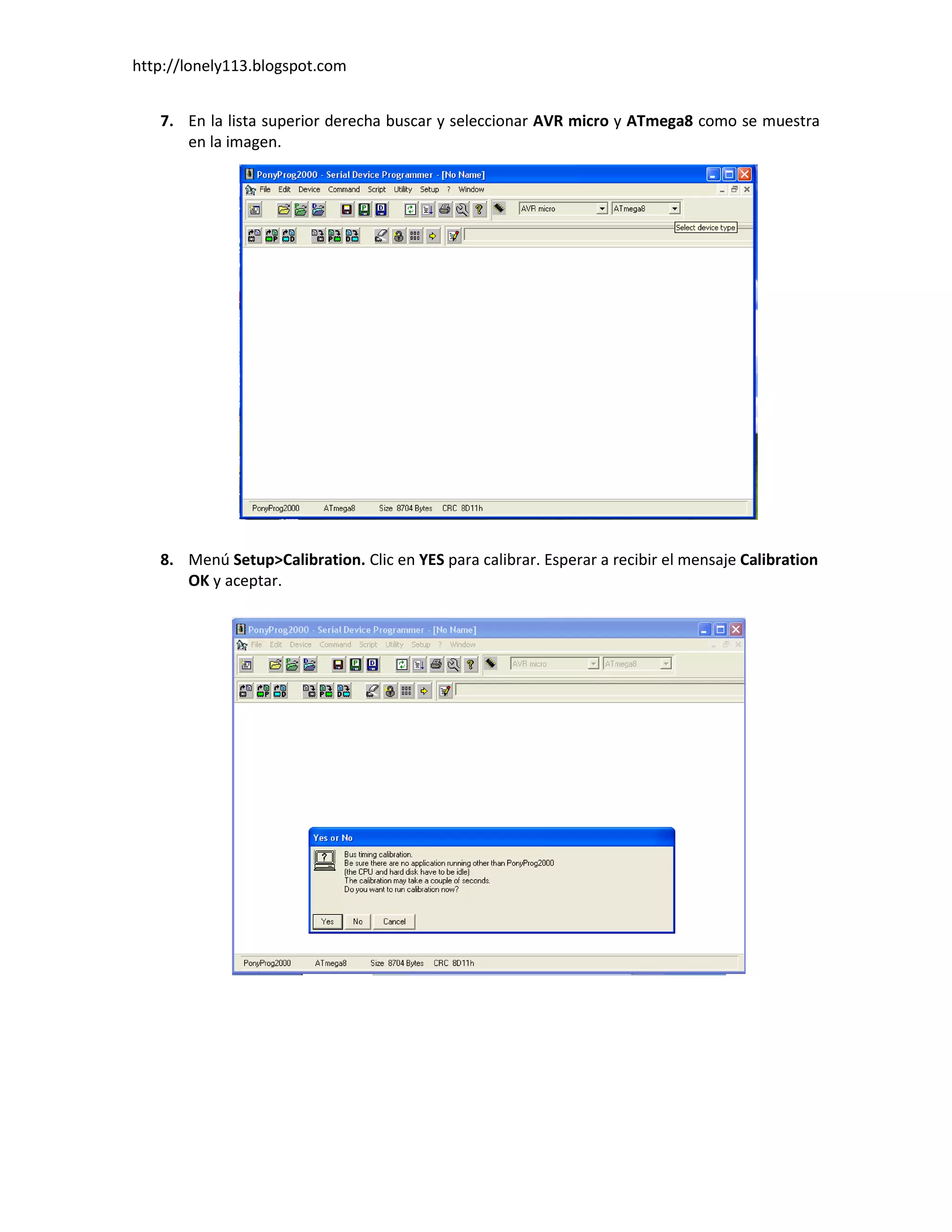 http://lonely113.blogspot.com


   7. En la lista superior derecha buscar y seleccionar AVR micro y ATmega8 como se muestra
      en la imagen.




   8. Menú Setup>Calibration. Clic en YES para calibrar. Esperar a recibir el mensaje Calibration
      OK y aceptar.
 
