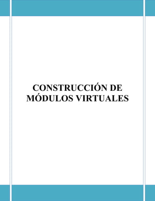 CONSTRUCCIÓN DE
MÓDULOS VIRTUALES
 