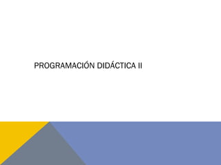 PROGRAMACIÓN DIDÁCTICA II
 