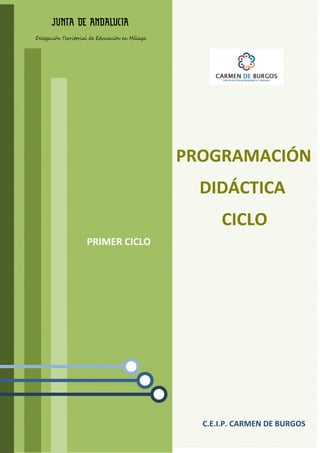 C.E.I.P. CARMEN DE BURGOS
PROGRAMACIÓN
DIDÁCTICA
CICLO
PRIMER CICLO
Delegación Territorial de Educación en Málaga
 