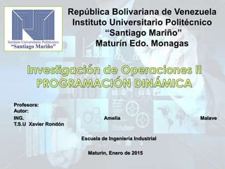 República Bolivariana de Venezuela
Instituto Universitario Politécnico
“Santiago Mariño”
Maturín Edo. Monagas
Profesora:
Autor:
ING. Amelia Malave
T.S.U Xavier Rondón
Escuela de Ingeniería Industrial
Maturin, Enero de 2015
 