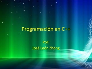 Programación en C++
Por:
José León Zhong
 