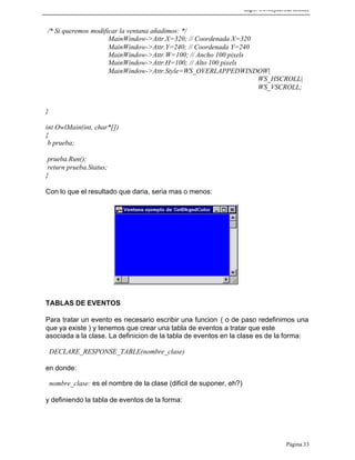 http://www.cybercursos.net
Página 33
/* Si queremos modificar la ventana añadimos: */
MainWindow->Attr.X=320; // Coordenad...