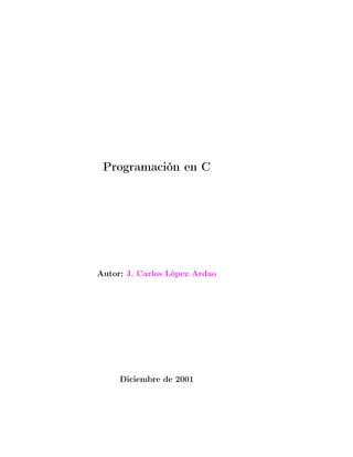 Programación en C
Autor: J. Carlos López Ardao
Diciembre de 2001
 