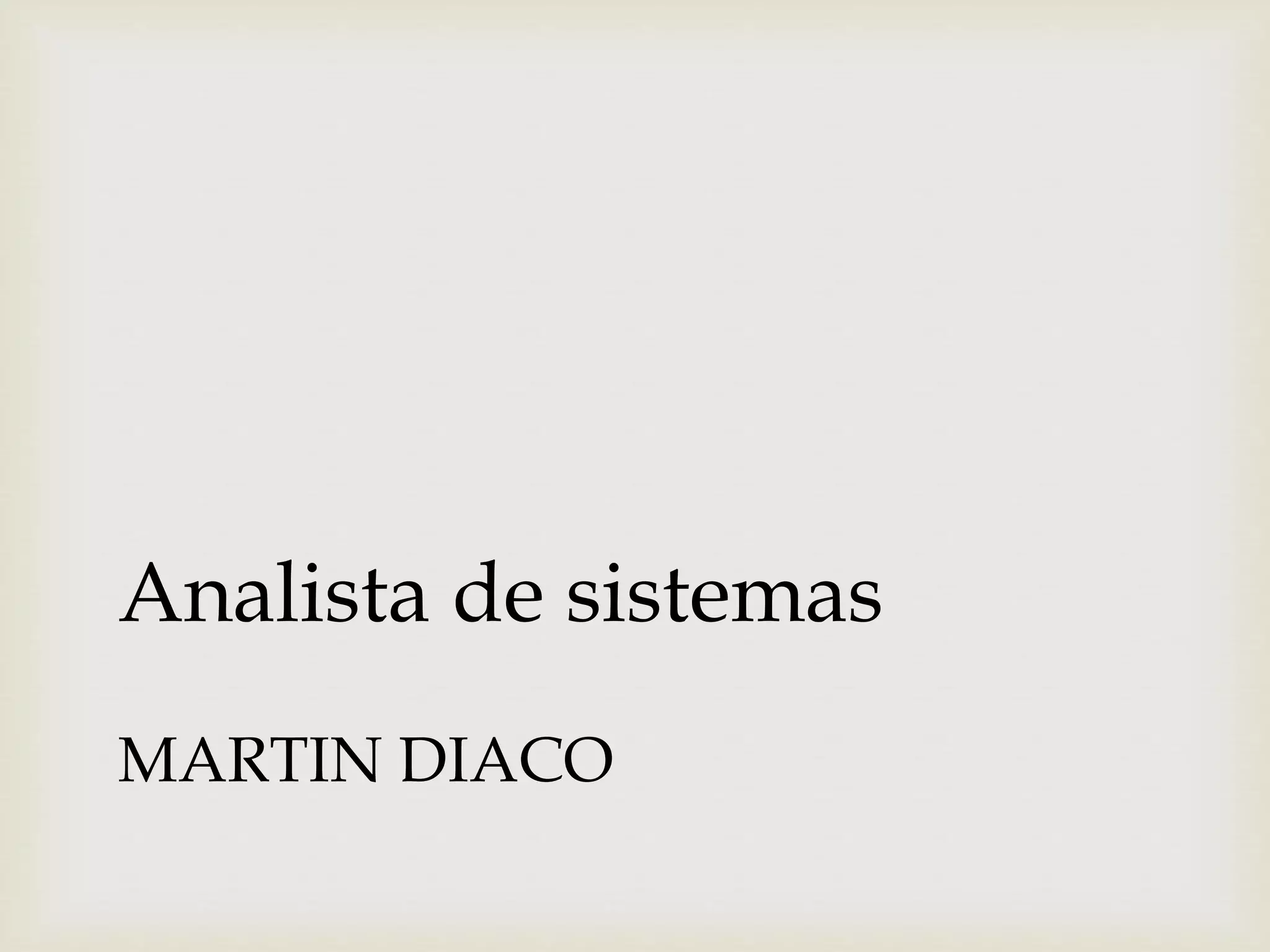 MARTIN DIACO
Analista de sistemas
 