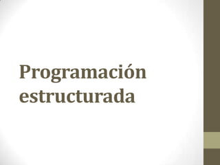 Programación
estructurada
 