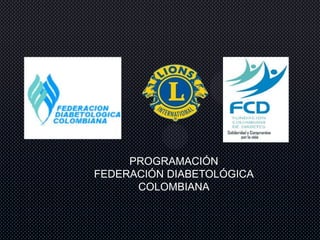 PROGRAMACIÓN
FEDERACIÓN DIABETOLÓGICA
COLOMBIANA
 
