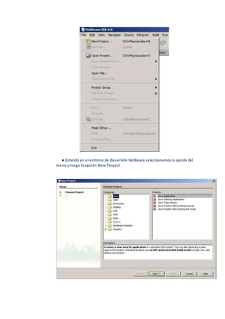 ● Estando en el entorno de desarrollo NetBeans seleccionamos la opción del
menú y luego la opción New Proyect
 