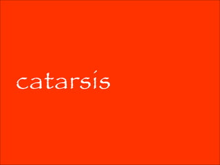 catarsis
 