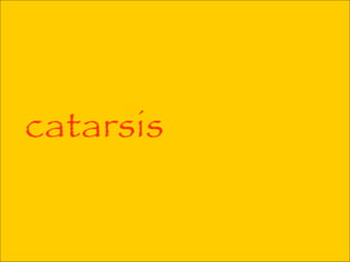 catarsis
 
