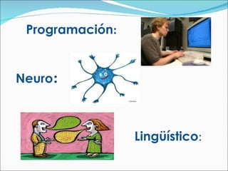 Programación :   Neuro : Lingüístico : 