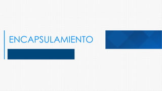 ENCAPSULAMIENTO
 