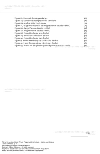 Flórez Fernández, Héctor Arturo. Programación orientada a objetos usando java.
: Ecoe Ediciones, . p 15
http://site.ebrary.com/id/10623628?ppg=15
Copyright © Ecoe Ediciones. . All rights reserved.
May not be reproduced in any form without permission from the publisher,
except fair uses permitted under U.S. or applicable copyright law.
 