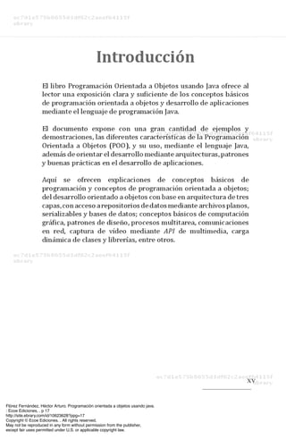 Flórez Fernández, Héctor Arturo. Programación orientada a objetos usando java.
: Ecoe Ediciones, . p 17
http://site.ebrary.com/id/10623628?ppg=17
Copyright © Ecoe Ediciones. . All rights reserved.
May not be reproduced in any form without permission from the publisher,
except fair uses permitted under U.S. or applicable copyright law.
 