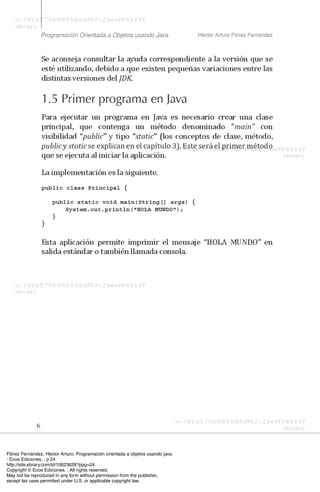 Flórez Fernández, Héctor Arturo. Programación orientada a objetos usando java.
: Ecoe Ediciones, . p 24
http://site.ebrary.com/id/10623628?ppg=24
Copyright © Ecoe Ediciones. . All rights reserved.
May not be reproduced in any form without permission from the publisher,
except fair uses permitted under U.S. or applicable copyright law.
 