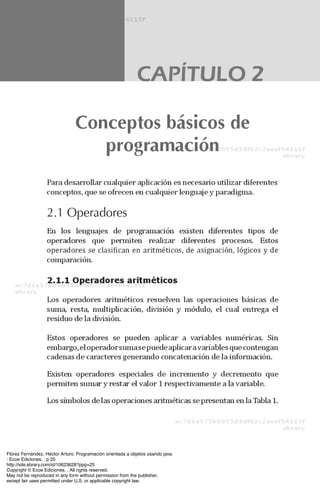 Flórez Fernández, Héctor Arturo. Programación orientada a objetos usando java.
: Ecoe Ediciones, . p 25
http://site.ebrary.com/id/10623628?ppg=25
Copyright © Ecoe Ediciones. . All rights reserved.
May not be reproduced in any form without permission from the publisher,
except fair uses permitted under U.S. or applicable copyright law.
 