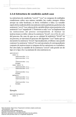 Flórez Fernández, Héctor Arturo. Programación orientada a objetos usando java.
: Ecoe Ediciones, . p 36
http://site.ebrary.com/id/10623628?ppg=36
Copyright © Ecoe Ediciones. . All rights reserved.
May not be reproduced in any form without permission from the publisher,
except fair uses permitted under U.S. or applicable copyright law.
 