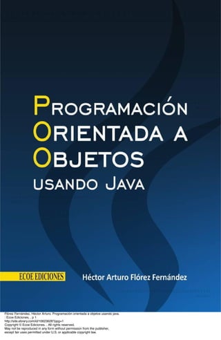 Flórez Fernández, Héctor Arturo. Programación orientada a objetos usando java.
: Ecoe Ediciones, . p 1
http://site.ebrary.com/id/10623628?ppg=1
Copyright © Ecoe Ediciones. . All rights reserved.
May not be reproduced in any form without permission from the publisher,
except fair uses permitted under U.S. or applicable copyright law.
 