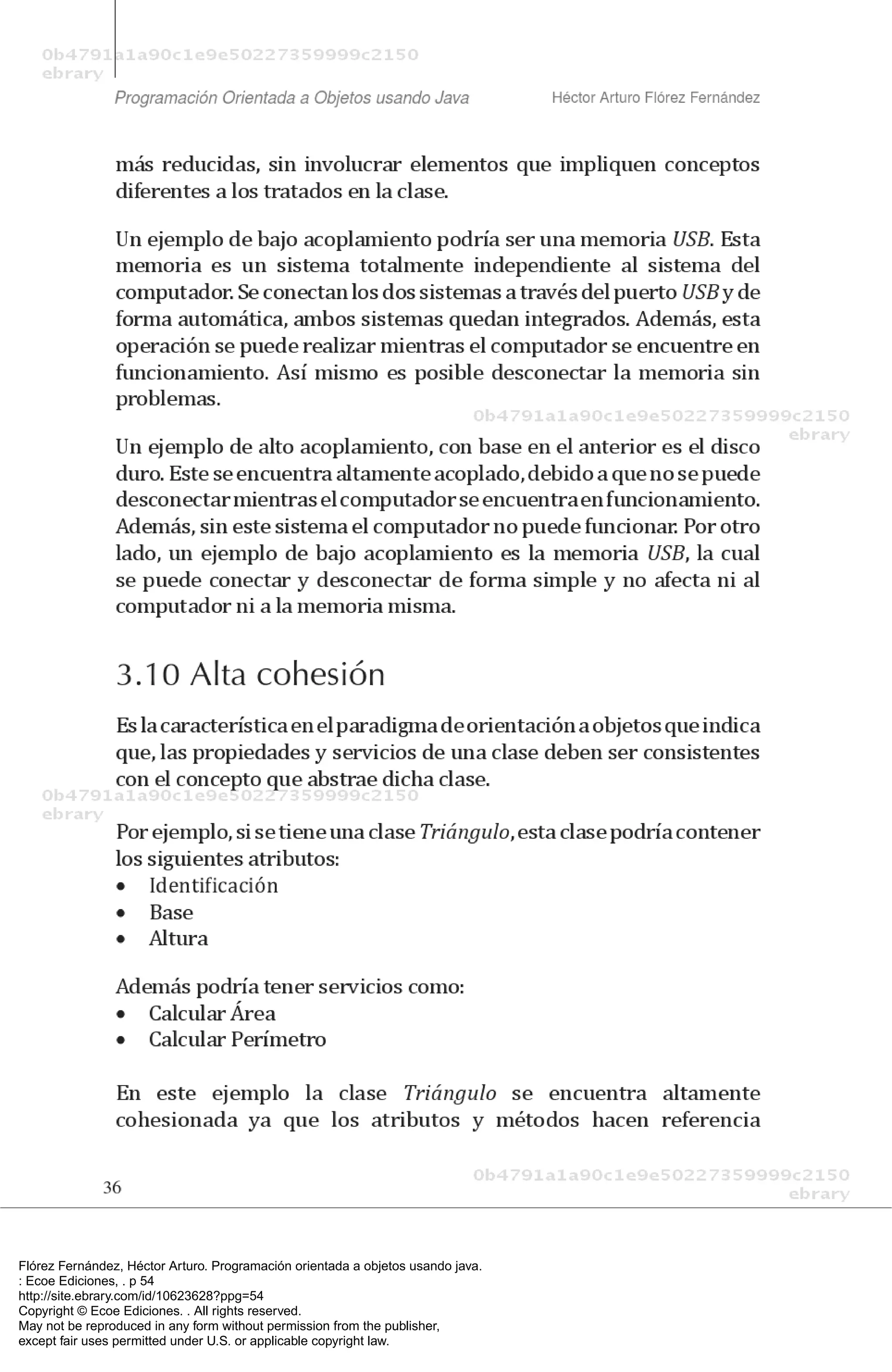 Flórez Fernández, Héctor Arturo. Programación orientada a objetos usando java.
: Ecoe Ediciones, . p 54
http://site.ebrary.com/id/10623628?ppg=54
Copyright © Ecoe Ediciones. . All rights reserved.
May not be reproduced in any form without permission from the publisher,
except fair uses permitted under U.S. or applicable copyright law.
 