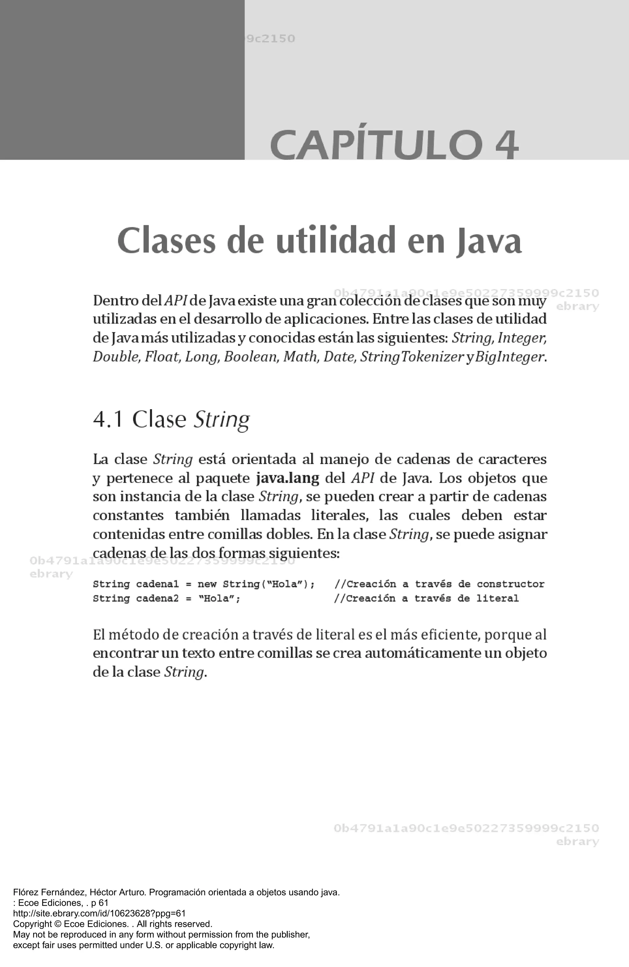Flórez Fernández, Héctor Arturo. Programación orientada a objetos usando java.
: Ecoe Ediciones, . p 61
http://site.ebrary.com/id/10623628?ppg=61
Copyright © Ecoe Ediciones. . All rights reserved.
May not be reproduced in any form without permission from the publisher,
except fair uses permitted under U.S. or applicable copyright law.
 