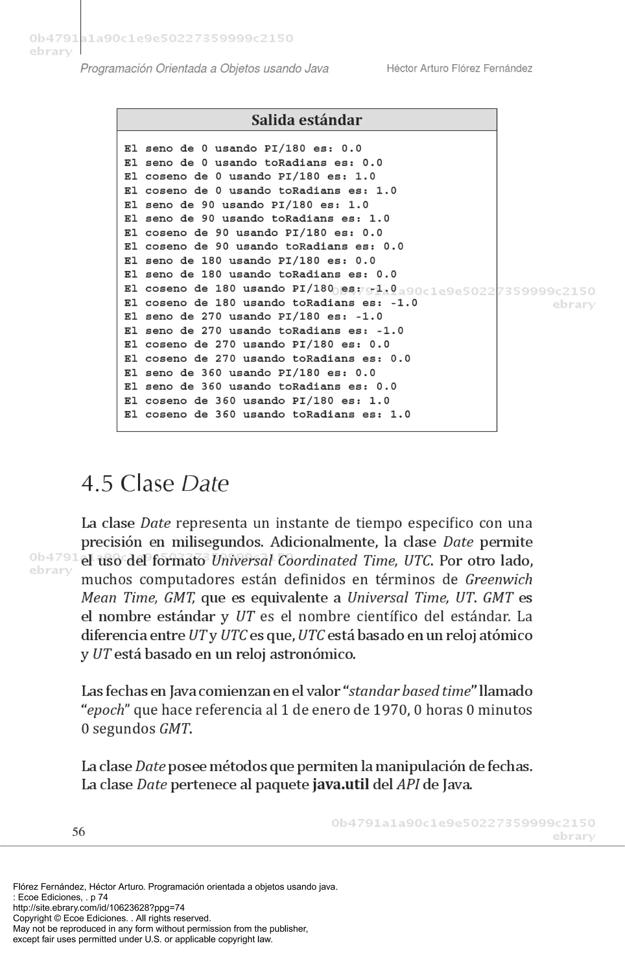 Flórez Fernández, Héctor Arturo. Programación orientada a objetos usando java.
: Ecoe Ediciones, . p 74
http://site.ebrary.com/id/10623628?ppg=74
Copyright © Ecoe Ediciones. . All rights reserved.
May not be reproduced in any form without permission from the publisher,
except fair uses permitted under U.S. or applicable copyright law.
 
