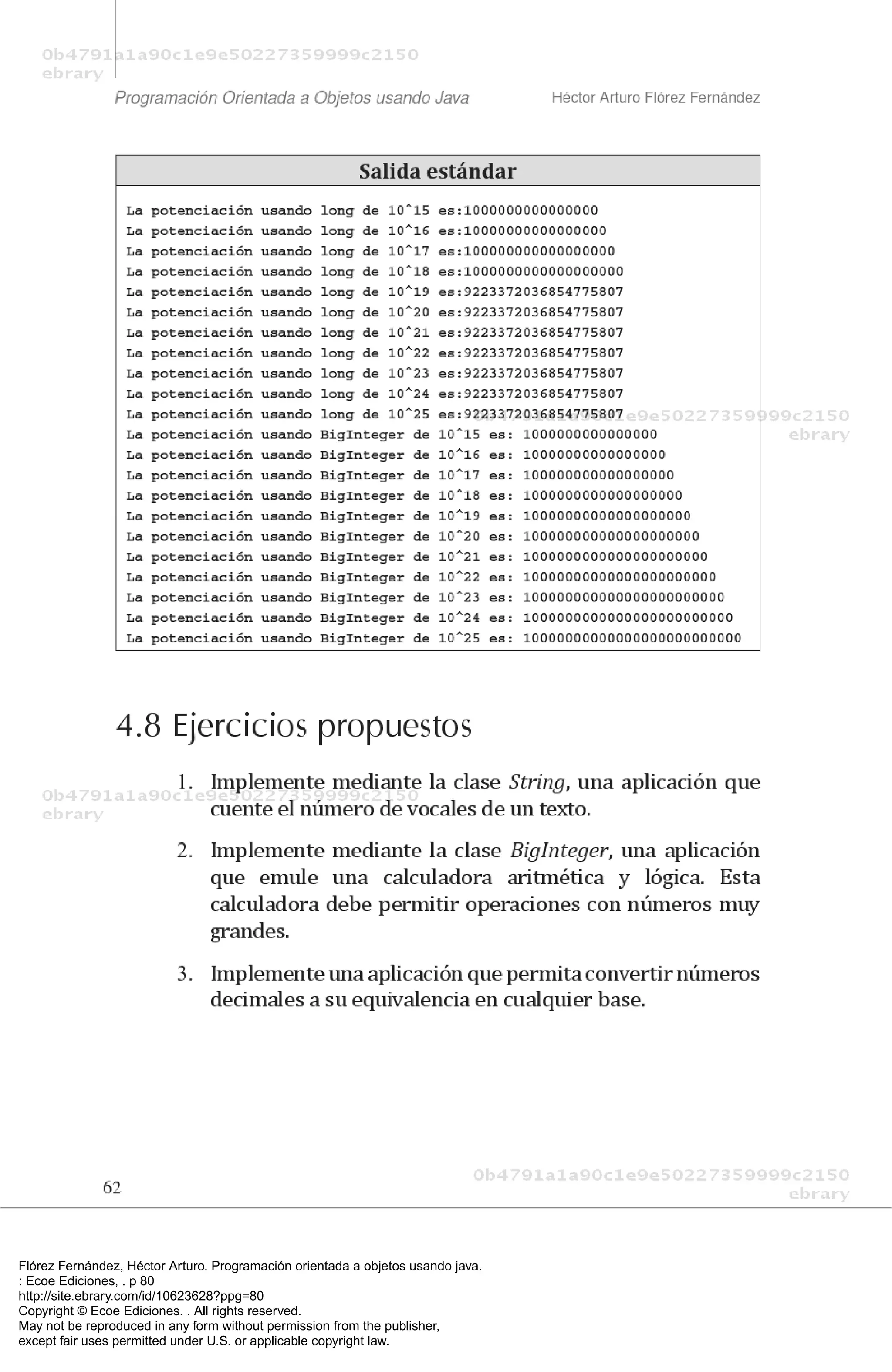 Flórez Fernández, Héctor Arturo. Programación orientada a objetos usando java.
: Ecoe Ediciones, . p 80
http://site.ebrary.com/id/10623628?ppg=80
Copyright © Ecoe Ediciones. . All rights reserved.
May not be reproduced in any form without permission from the publisher,
except fair uses permitted under U.S. or applicable copyright law.
 