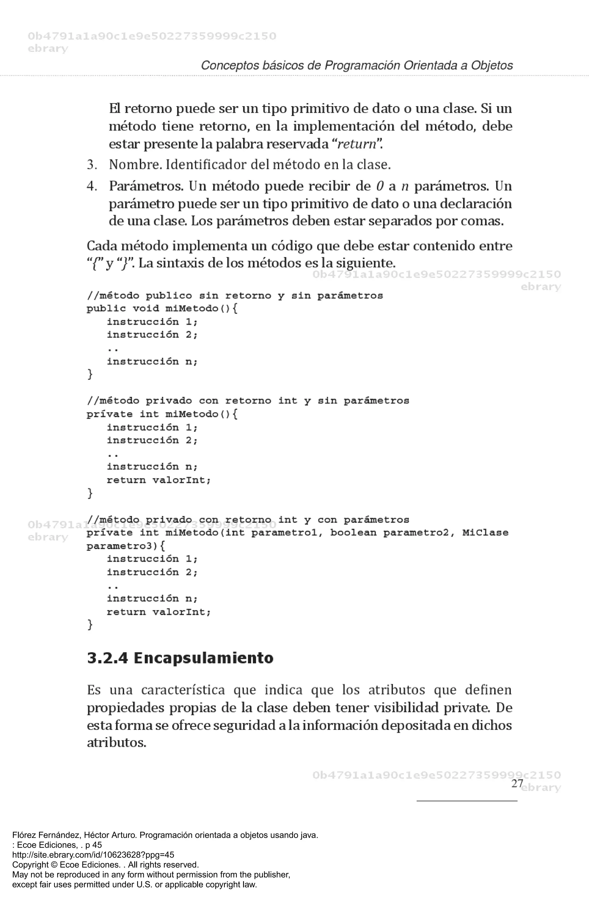 Flórez Fernández, Héctor Arturo. Programación orientada a objetos usando java.
: Ecoe Ediciones, . p 45
http://site.ebrary.com/id/10623628?ppg=45
Copyright © Ecoe Ediciones. . All rights reserved.
May not be reproduced in any form without permission from the publisher,
except fair uses permitted under U.S. or applicable copyright law.
 