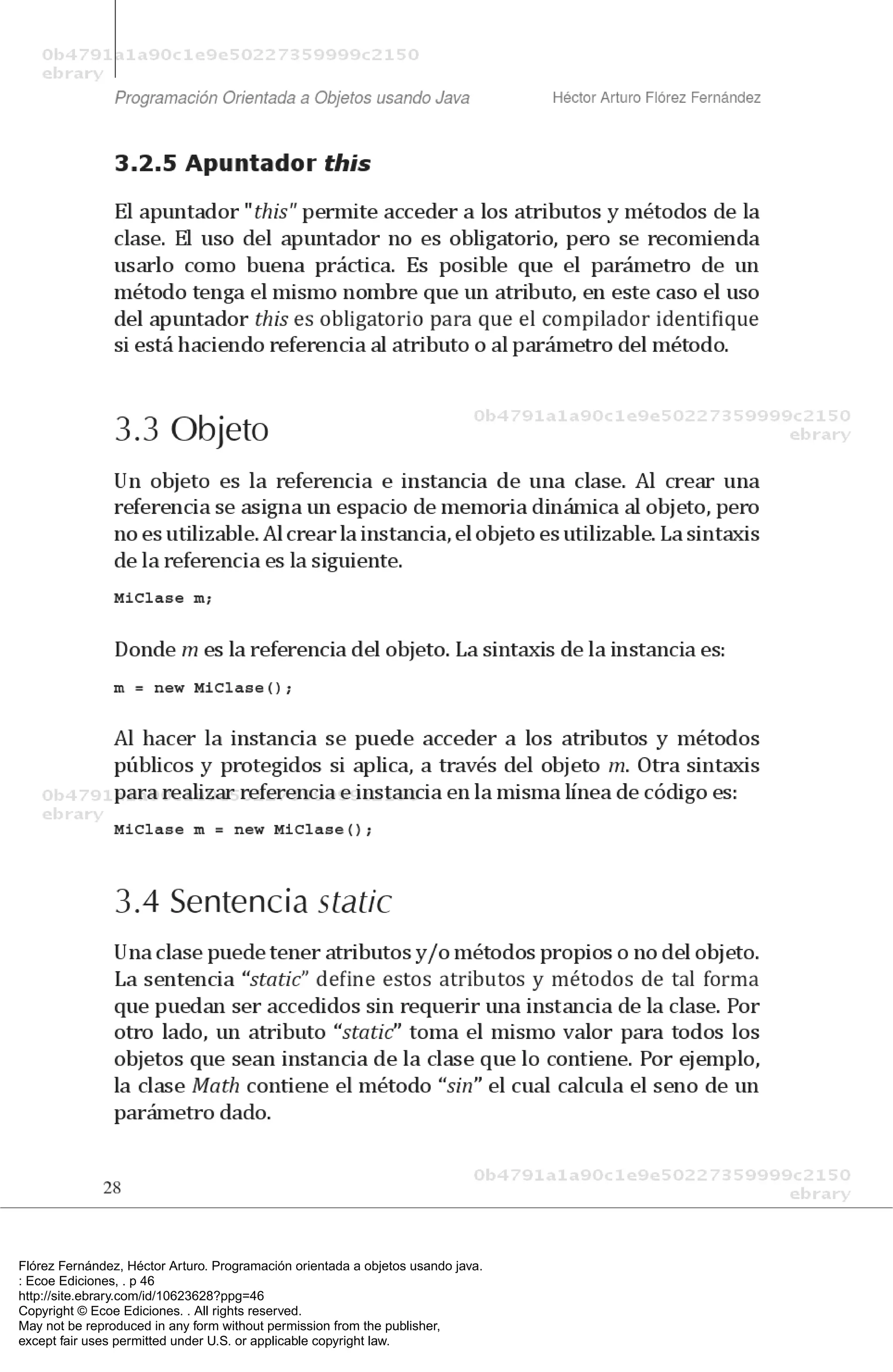 Flórez Fernández, Héctor Arturo. Programación orientada a objetos usando java.
: Ecoe Ediciones, . p 46
http://site.ebrary.com/id/10623628?ppg=46
Copyright © Ecoe Ediciones. . All rights reserved.
May not be reproduced in any form without permission from the publisher,
except fair uses permitted under U.S. or applicable copyright law.
 