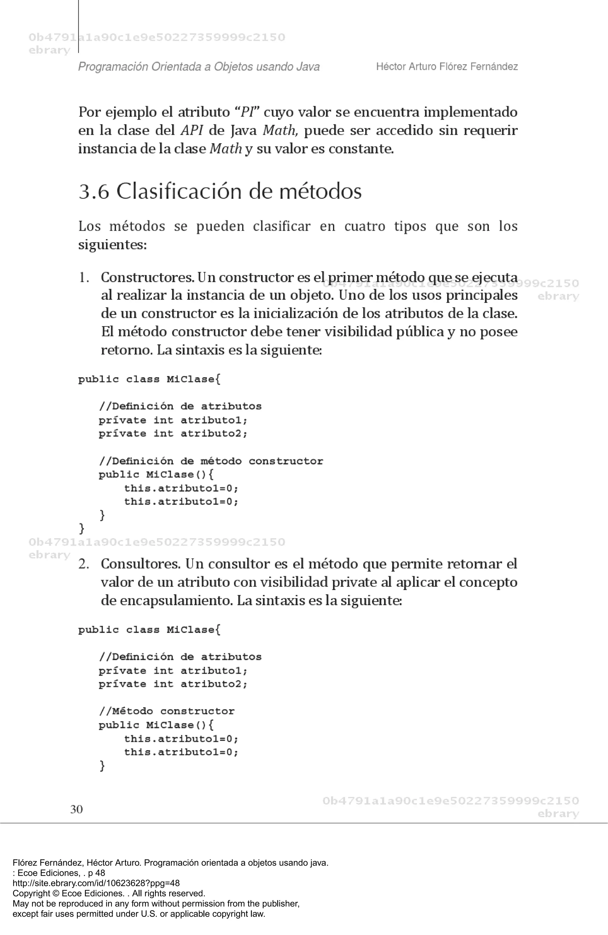 Flórez Fernández, Héctor Arturo. Programación orientada a objetos usando java.
: Ecoe Ediciones, . p 48
http://site.ebrary.com/id/10623628?ppg=48
Copyright © Ecoe Ediciones. . All rights reserved.
May not be reproduced in any form without permission from the publisher,
except fair uses permitted under U.S. or applicable copyright law.
 