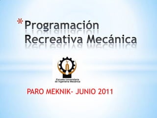 PARO MEKNIK- JUNIO 2011 Programación Recreativa Mecánica  