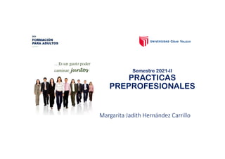 Semestre 2021-II
PRACTICAS
PREPROFESIONALES
Margarita Jadith Hernández Carrillo
 