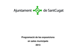 Programació de les exposicions
     en sales municipals
            2013
 