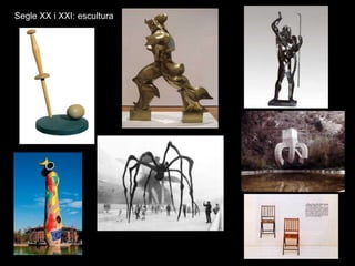 Segle XX i XXI: escultura
 
