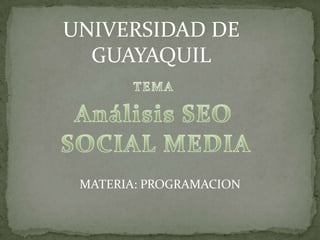 UNIVERSIDAD DE
  GUAYAQUIL




 MATERIA: PROGRAMACION
 